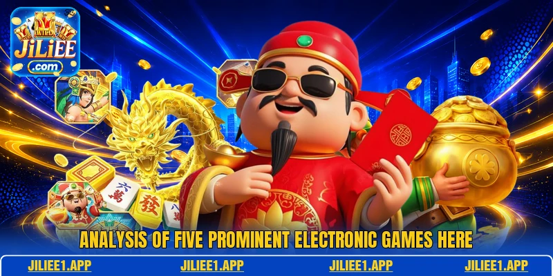 Analysis of five prominent electronic games here Analysis of five prominent electronic games here