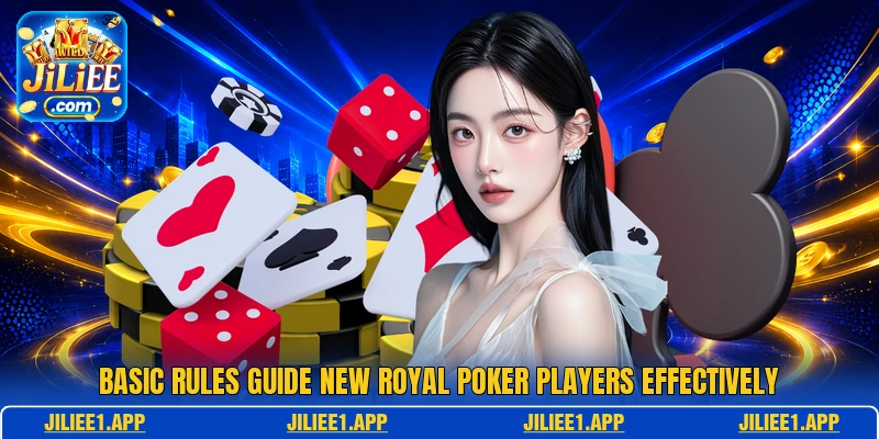 Basic rules guide new Royal Poker players effectively Basic rules guide new Royal Poker players effectively