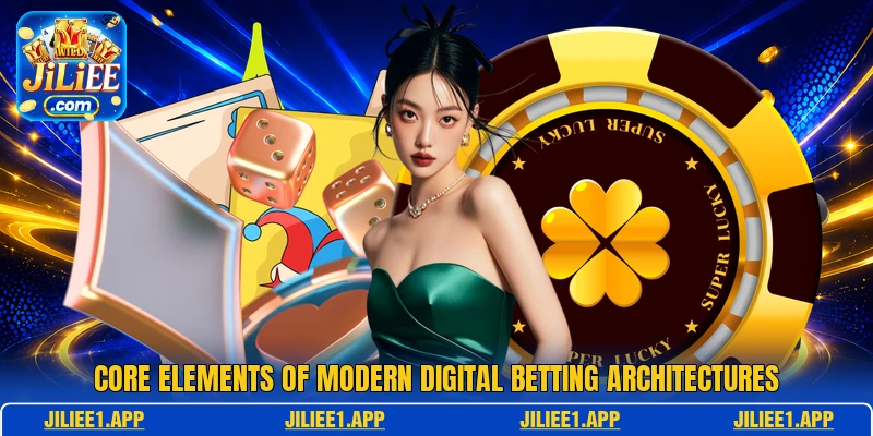 Core elements of modern digital betting architectures Core elements of modern digital betting architectures