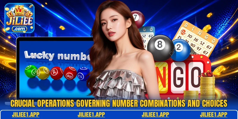 Crucial operations governing number combinations and choices