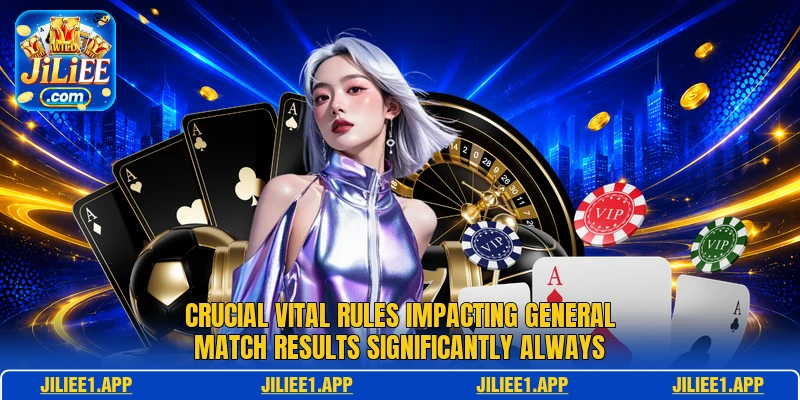 Crucial vital rules impacting general match results significantly always