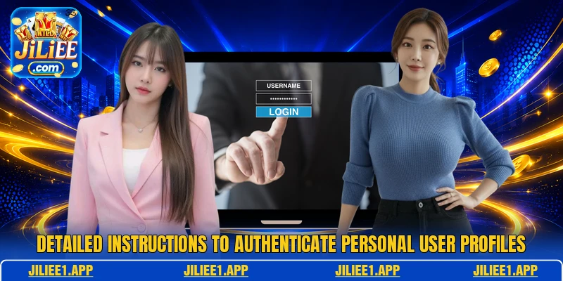 Detailed instructions to authenticate personal user profiles Detailed instructions to authenticate personal user profiles
