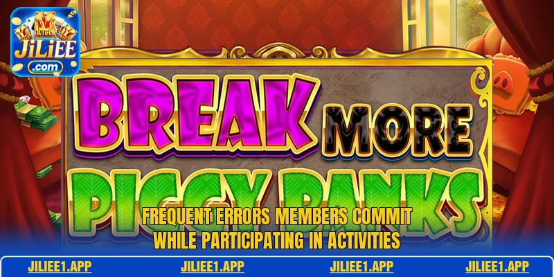 Frequent errors members commit while participating in activities