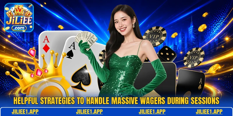 Helpful strategies to handle massive wagers during sessions Helpful strategies to handle massive wagers during sessions