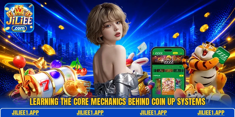 Learning the core mechanics behind Coin Up systems Learning the core mechanics behind Coin Up systems