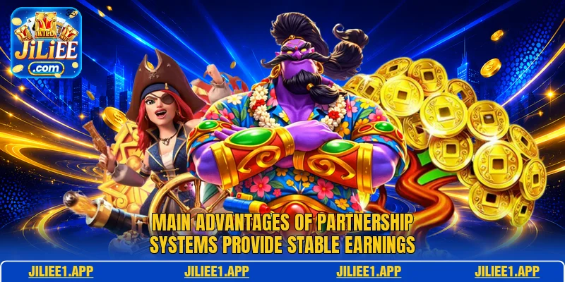 Main advantages of partnership systems provide stable earnings Main advantages of partnership systems provide stable earnings