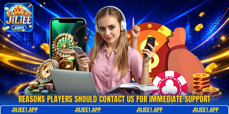 Reasons players should contact us for immediate support Reasons players should contact us for immediate support