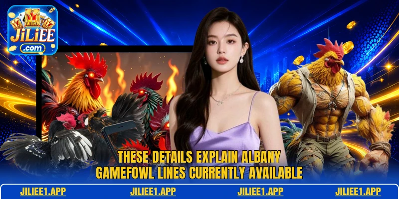 These details explain Albany Gamefowl lines currently available These details explain Albany Gamefowl lines currently available