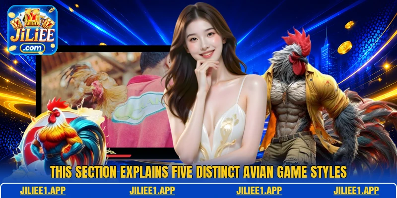 This section explains five distinct avian game styles This section explains five distinct avian game styles