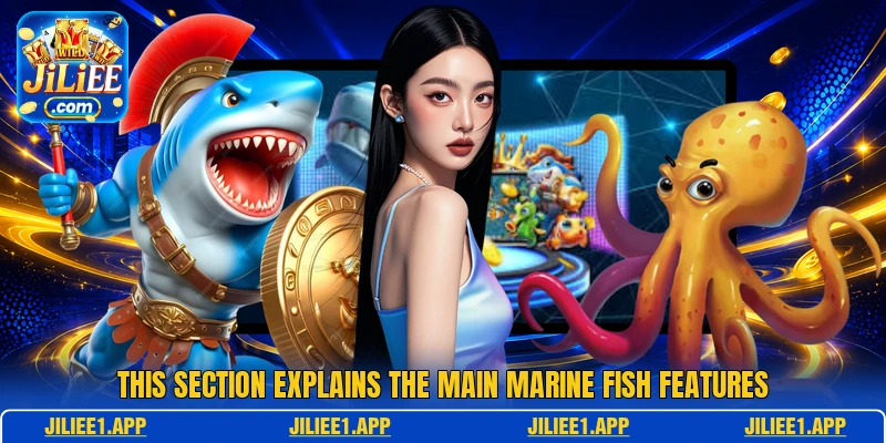 This section explains the main marine fish features