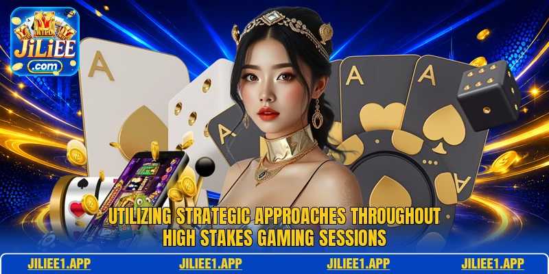 Utilizing strategic approaches throughout high stakes gaming sessions