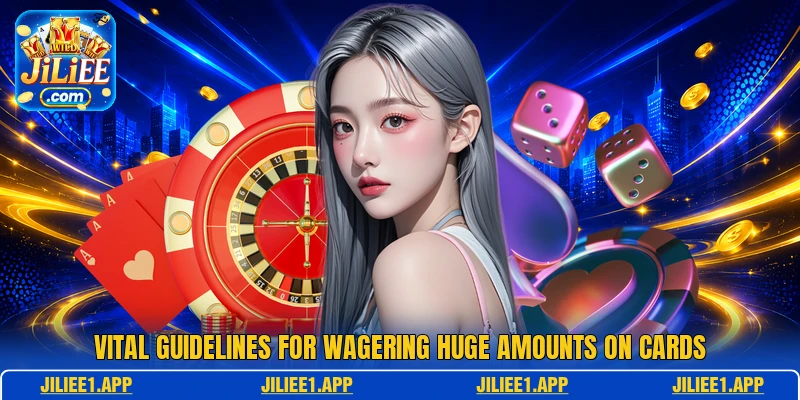Vital guidelines for wagering huge amounts on cards Vital guidelines for wagering huge amounts on cards